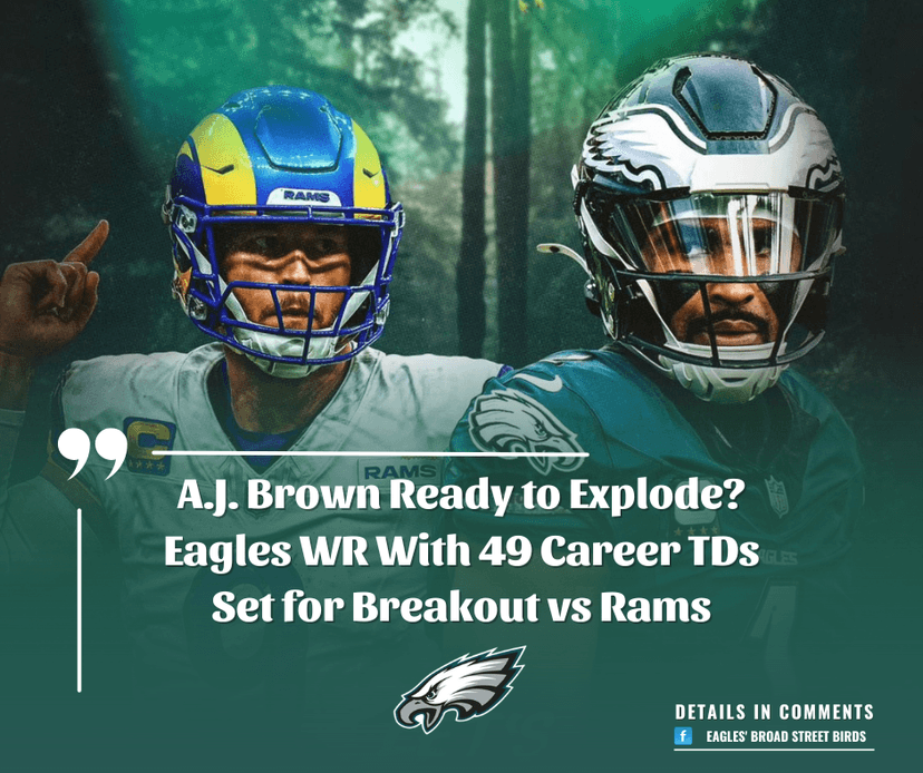 A.J. Brown Ready to Explode? Eagles WR With 49 Career TDs Set for Breakout vs Rams