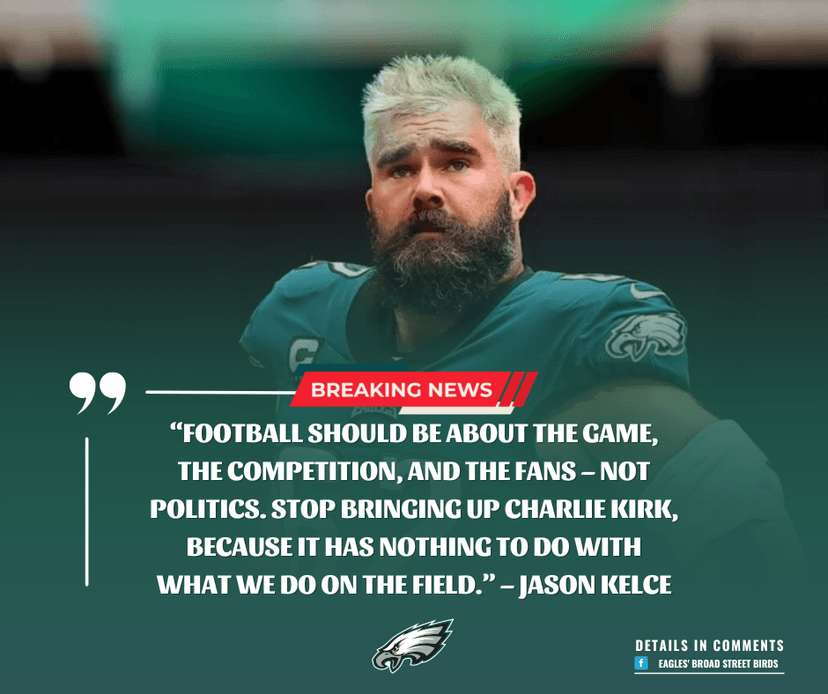🚨 BREAKING: Jason Kelce Stuns NFL With Explosive Take – “Football Shouldn’t Be Hijacked by Politics”
