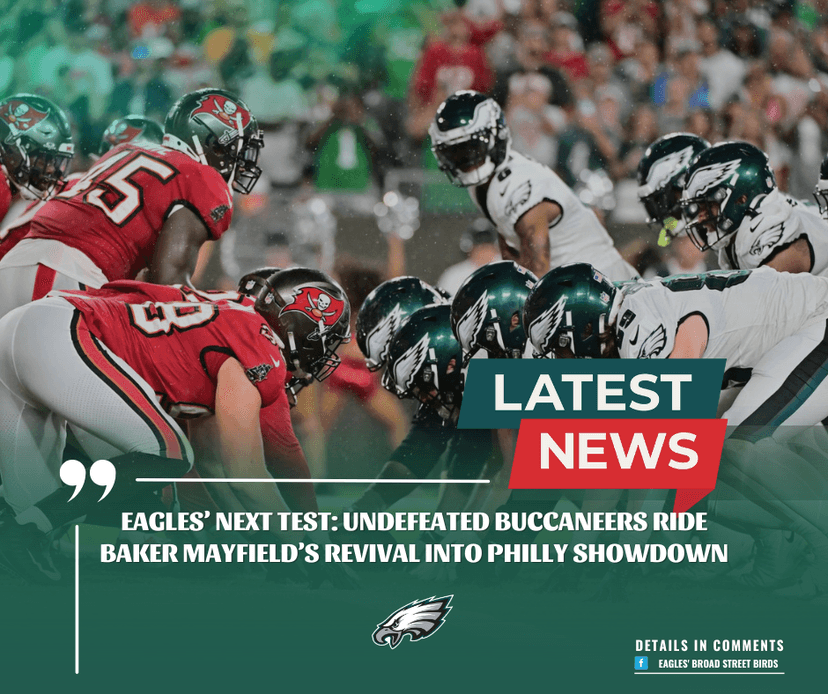 Eagles’ Next Test: Undefeated Buccaneers Ride Baker Mayfield’s Revival Into Philly Showdown
