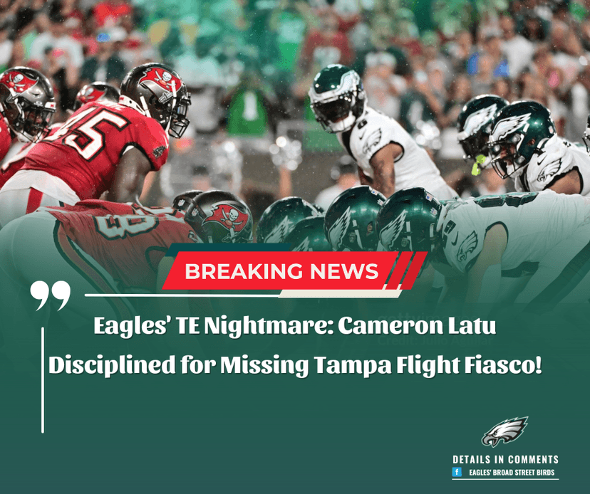 Eagles' TE Nightmare: Cameron Latu Disciplined for Missing Tampa Flight Fiasco!