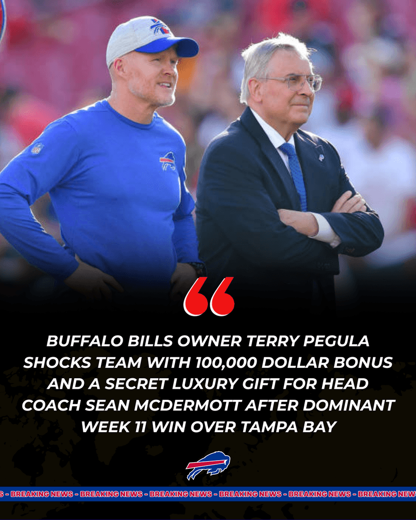Buffalo Bills Owner Terry Pegula Shocks Team With 100,000 Dollar Bonus and a Secret Luxury Gift for Head Coach Sean McDermott After Dominant Week 11 Win Over Tampa Bay